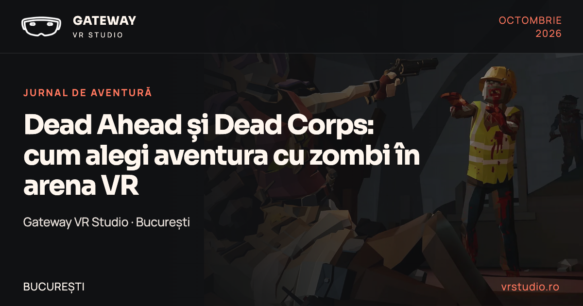 Dead Ahead și Dead Corps: cum alegi aventura cu zombi în arena VR