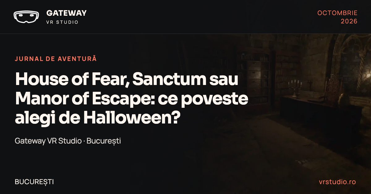 B07-01 House of Fear, Sanctum sau Manor of Escape: ce poveste alegi de Halloween?
